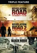 Revelation Road: The Beginning of the End / Revelation Road 2: The Sea of Glass and Fire / The Revelation Road: The Black Rider Triple Feature Revelation Road: The Beginning of the End / Revelation Road 2: The Sea of Glass and Fire / The Revelation Road: The Black Rider Triple Feature