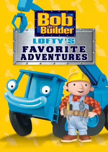 Bob the Builder: Lofty's Favorite Adventures