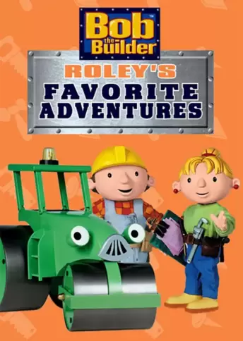 Bob the Builder: Roley's Favorite Adventures