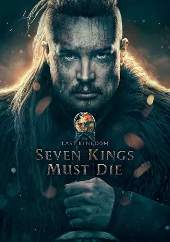 The Last Kingdom: Seven Kings Must Die